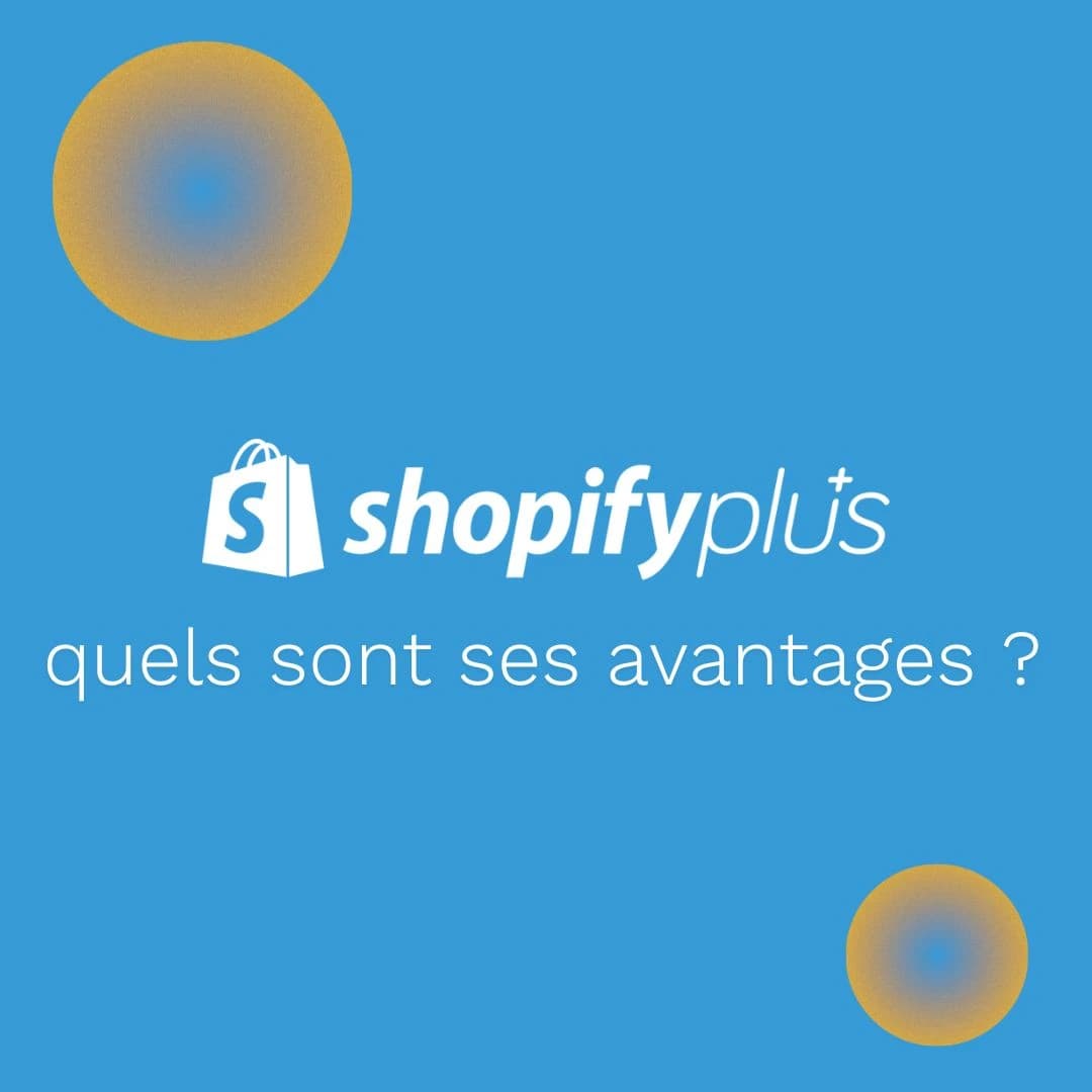 Quels sont les avantages de Shopify Plus ?